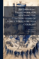 An Enduring Framework for Assessing the Contributions of Force Structure to a Coercive: Strategy 1249327296 Book Cover