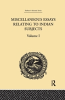 Miscellaneous Essays Relating to Indian Subjects: Volume I 9354032311 Book Cover
