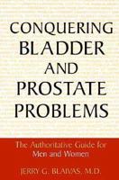 Conquering Bladder and Prostate Problems: The Authoritative Guide for Men and Women 0738204390 Book Cover