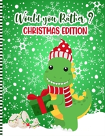 Would You Rather ? Christmas Edition: A Fun Family Activity Book for Boys and Girls Ages 6 to 12 - Stocking Stuffer & Gift Idea ( Christmas Children's B08PJN744C Book Cover