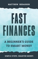 Fast Finances: A Beginner's Guide To Smart Money B0DZ5JDF2P Book Cover
