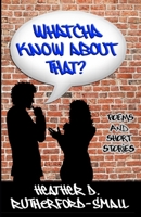 Whatcha Know About That? 0983312206 Book Cover