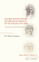 Les Relations entre autrices en France et en Italie 1770-1840: Soutenir la cause des femmes auteurs (Women Writers in History, 4) 9004512225 Book Cover