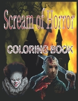 Scream Of Horror: Relaxation And Stress Relief Coloring Books for Adults with Nightmare Halloween Terrifying Monsters Scenes and A Serial Killers from Classic Horror Movies. ( Adult Gift ) B08JJP5SF3 Book Cover