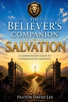 The Believer's Companion: Salvation: A Comprehensive Guide to Salvation B0HBNRPMX1 Book Cover