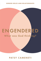 Engendered: What Was God Thinking? Gender Roles & Relationships 1680312162 Book Cover