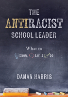 The Antiracist School Leader: What to Know, Say, and Do 1954631316 Book Cover