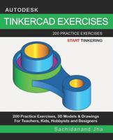 Autodesk Tinkercad Exercises: 200 Practice Exercises For Teachers, Kids, Hobbyists and Designers 1070629170 Book Cover