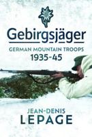 Gebirgsjäger: German Mountain Troops, 1935–1945 1399044788 Book Cover