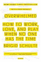 Overwhelmed: Work, Love, and Play When No One Has the Time 1250062381 Book Cover