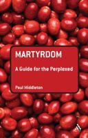 Martyrdom: A Guide for the Perplexed 0567032183 Book Cover