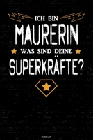 Ich bin Maurerin was sind deine Superkr�fte? Notizbuch: Maurerin Journal DIN A5 liniert 120 Seiten Geschenk 1671263529 Book Cover