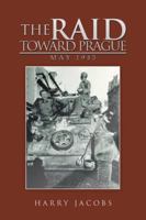 The Raid Toward Prague: May 1945 1532052928 Book Cover