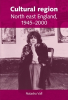 Cultural Region: North East England 1945 - 2000 0719082285 Book Cover