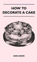 How To Decorate A Cake 1446510735 Book Cover