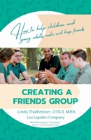 Creating a Friends Group: How to help children and young adults make and keep friends 1665306572 Book Cover