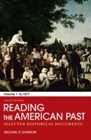 Reading the American Past: Selected Historical Documents, Volume I: To 1877 0312564139 Book Cover