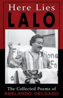 Here Lies Lalo: The Collected Poems of Abelardo Delgado 1558856943 Book Cover