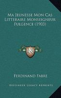 Ma Jeunesse Mon Cas Litteraire Monseigneur Fulgence (1903) 1120469406 Book Cover
