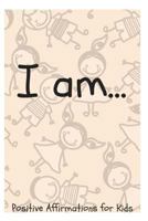 I Am...: Positive Affirmations for Kids 1730860311 Book Cover