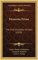 Elementa Prima: The First Elements Of Latin 1164629905 Book Cover