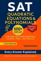 SAT Quadratic Equations & Polynomials: Master the Math That Drives Top SAT Scores—750 and Beyond (Digital SAT Math Master Series) B0FNKC8JBM Book Cover