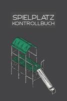 Spielplatz Kontrollbuch: 120 Seiten tabellarische Aufzeichnungsvorlagen (German Edition) 109362339X Book Cover
