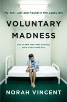 Voluntary Madness: My Year Lost and Found in the Loony Bin 0143116851 Book Cover