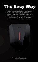 The Easy Way: Den fantastiske veksten - og det dramatiske fallet til ladeselskapet Easee (Norwegian Bokmal Edition) 8230366748 Book Cover