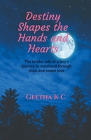 Destiny Shapes the Hands and Hearts: The tender tale of a boy's journey to manhood through trials and sweet love B0GXBGTSCL Book Cover