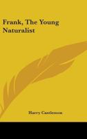 Frank the Young Naturalist 1517679958 Book Cover