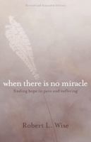 When There Is No Miracle: Finding Hope in Pain and Suffering 0830705821 Book Cover