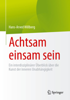 Achtsam einsam sein: Ein interdisziplinärer Überblick über die Kunst der inneren Unabhängigkeit (German Edition) 366268554X Book Cover