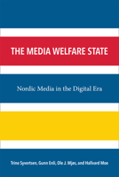 The Media Welfare State: Nordic Media in the Digital Era 0472072153 Book Cover