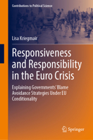 Responsiveness and Responsibility in the Euro Crisis: Explaining Governments' Blame Avoidance Strategies Under EU Conditionality (Contributions to Political Science) 3031844726 Book Cover