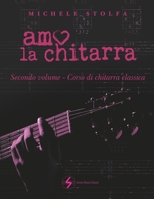 Amo la chitarra: secondo volume corso di chitarra classica B09M54598F Book Cover