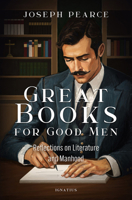 Great Books for Good Men: Reflections on Literature and Manhood 1621647404 Book Cover