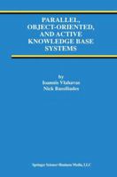 Parallel, Object-Oriented, and Active Knowledge Base Systems (Advances in Database Systems) 0792381173 Book Cover