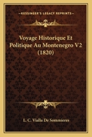 Voyage Historique Et Politique Au Montenegro V2 (1820) 116075960X Book Cover