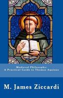 Medieval Philosophy: A Practical Guide to Thomas Aquinas 146637344X Book Cover