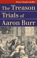 The Treason Trials of Aaron Burr 0700615911 Book Cover