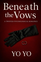 Beneath the Vows: A Twisted Psychological Romance B0FL1KDTVS Book Cover