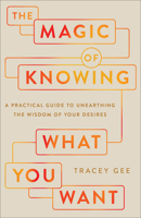 The Magic of Knowing What You Want: A Practical Guide to Unearthing the Wisdom of Your Desires 0800746228 Book Cover