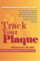 Track Your Plaque: The Only Heart Disease Prevention Program That Shows How to Use the New Heart Scans to Detect, Track and Control Coronary Plaque 0595316646 Book Cover