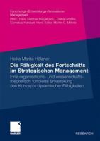Die Fahigkeit Des Fortschritts Im Strategischen Management: Eine Organisations- Und Wissenschaftstheoretisch Fundierte Erweiterung Des Konzepts Dynamischer Fahigkeiten 3834918237 Book Cover
