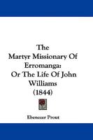 The Martyr Missionary Of Erromanga: Or The Life Of John Williams 1104661225 Book Cover