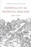 Hospitality in Medieval Ireland, 900-1500 1851827455 Book Cover