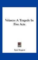 Velasco: A Tragedy in Five Acts 1161683380 Book Cover