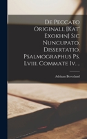 de Peccato Originali, [Kat' Exokhn] Sic Nuncupato, Dissertatio. Psalmographus PS. LVIII. Commate IV. .. - Primary Source Edition 1019322241 Book Cover