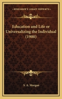 Education and Life, Or, Universalizing the Individual 0548717621 Book Cover